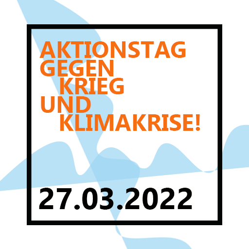 Aktionstag gegen Krieg und Klimakrise! 27.03.2022